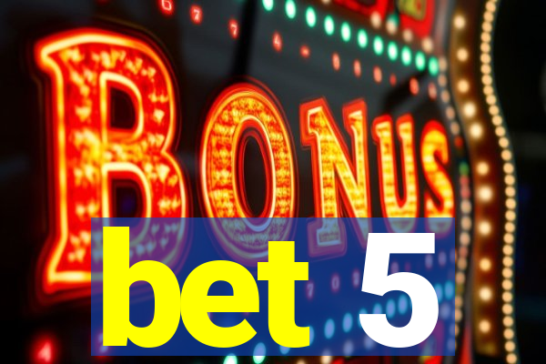 bet 5